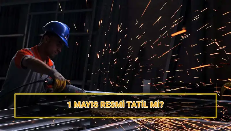 1 Mayıs İşçi Bayramı: Resmi Tatil mi, Yarım Gün mü? Tüm Ayrıntılar Burada!