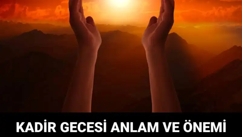 Mübarek Kadir Gecesi: Anlamı ve Önemi ile İlgili Bilinmeyenler
