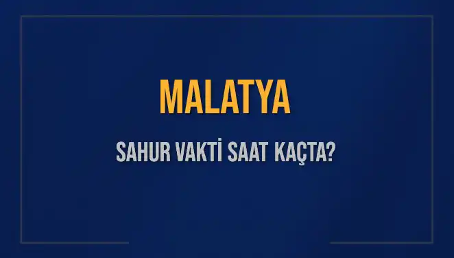 Malatya'da Sahur Vakti: İmsak ve Sahur Saatleri Hakkında Bilmeniz Gerekenler