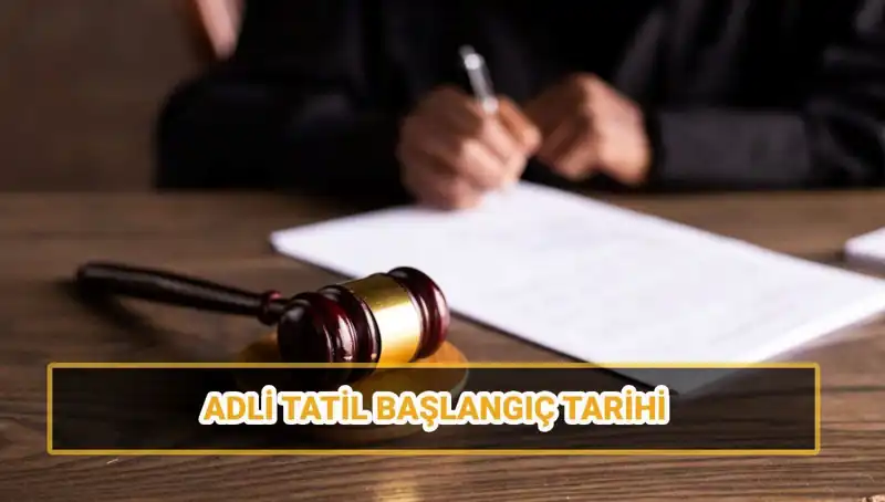 2025 Adli Tatil Tarihleri ve Davalar: Ne Zaman Başlıyor, Ne Zaman Bitiyor?