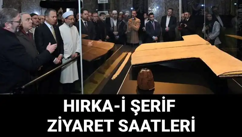 Hırka-i Şerif'in Ziyaret Günleri ve Saatleri Açıklandı: Detaylar Burada!