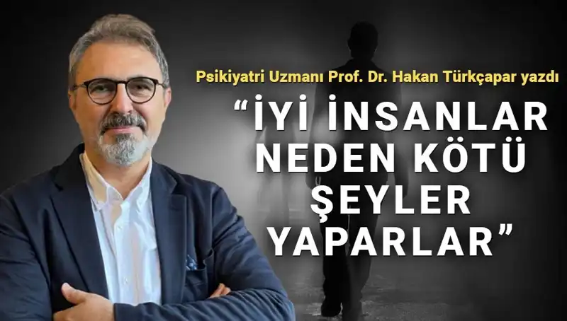 İyi İnsanların Kötü Şeyler Yapmasının Arkasındaki Gizem
