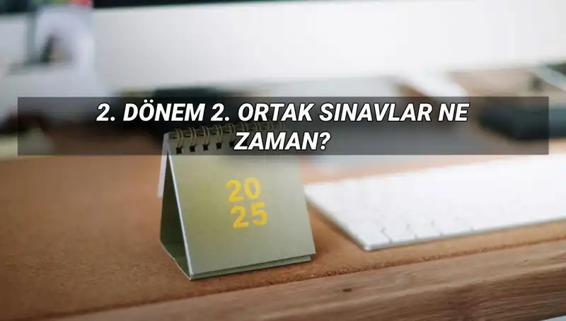 MEB 2. Dönem Ortak Sınav Tarihleri Açıklandı: Sınavlar Ne Zaman Yapılacak?