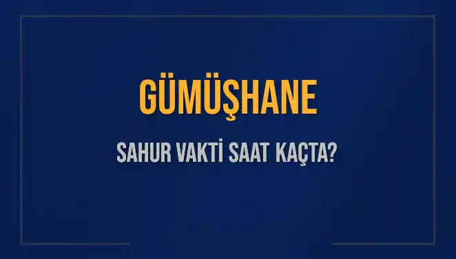 Gümüşhane'de Sahur Vakti: 2025 Takviminde Saatler Ne Zaman?