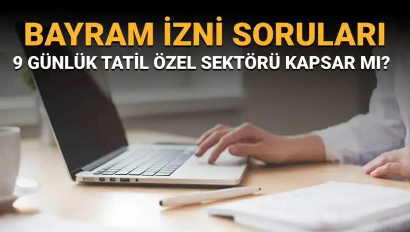 Bayram İzni Hakkında Merak Edilenler: Özel Sektörü Kapsıyor mu?